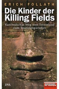 Die Kinder der Killing Fields: Kambodschas Weg vom Terrorland zum Touristenparadies - Ein SPIEGEL-Buch  - Kambodschas Weg vom Terrorland zum Touristenparadies - Ein SPIEGEL-Buch