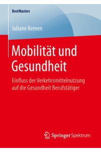 Mobilität und Gesundheit: Einfluss der Verkehrsmittelnutzung auf die Gesundheit Berufstätiger (BestMasters)
