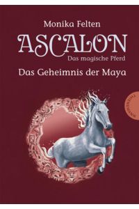 Ascalon - Das magische Pferd. Das Geheimnis der Maya  - Das Geheimnis der Maya