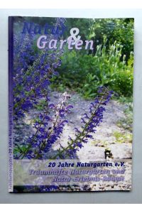 NATUR & GARTEN. Jubiläumsausgabe 20 Jahre Naturgarten e. V.  Traumhafte Naturgärten und Natur-Erlebnis-Räume.