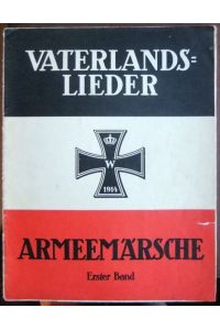 Unsere Vaterlandslieder u. Armeemärsche  - : für Klavier leicht gesetzt, mit vollständigen Texten. Bd. 1.