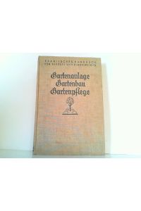 Gartenanlage, Gartenbau, Gartenpflege. Praktisches Handbuch für Siedler und Eigenheimer.