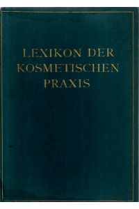Lexikon der kosmetischen Praxis : Bearb. v. in- u. ausländischen Fachleuten aus Wissenschaft u. Praxis. Schriftl. : R. Volk ; F. Winter