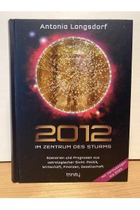 2012 - Im Zentrum des Sturms - Szenarien und Prognosen aus astrologischer Sicht: Politik, Wirtschaft, Finanzen, Gesellschaft mit Voraussagen bis 2020.