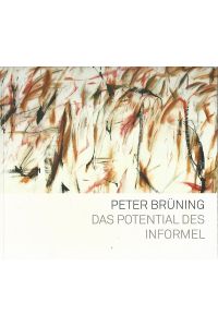 Peter Brüning, das Potential des Informel.   - Emil Schumacher Museum Hagen.