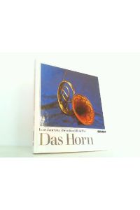 Das Horn - Eine kleine Chronik seines Werdens und Wirkens.