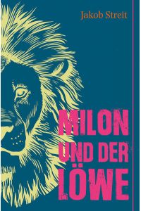 Milon und der Löwe  - Eine Erzählung aus der Zeit des frühen Christentums