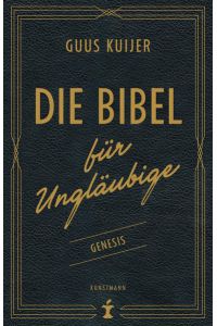 Die Bibel für Ungläubige  - Guus Kuijer. Aus dem Niederländischen von Anna Carstens und Angela Wicharz-Lindner