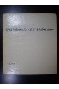 Das lebenslängliche Interview. Die Sammlung Erna und Curt Burgauer