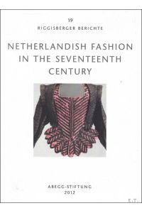 Netherlandish fashion in the Seventeenth century : Volume 19 of Riggisberger Berichte