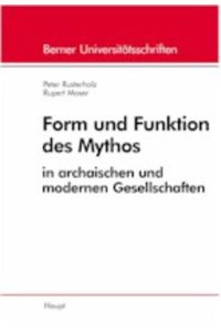 Form und Funktion des Mythos: In archaischen und modernen Gesellschaften.