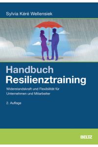Handbuch Resilienztraining: Widerstandskraft und Flexibilität für Unternehmen und Mitarbeiter