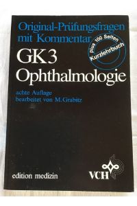 Original-Prüfungsfragen mit Kommentar GK 3; Teil: Ophthalmologie : Plus 100 Seiten Kurzlehrbuch.