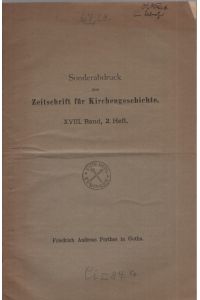 Sonderabdruck aus Zeitschrift für Kirchengeschichte. XVIII. Band, 2. Heft.