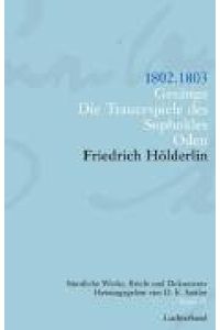 1802-1803. Gesänge. Die Trauerspiele des Sophokles. Nachtgesänge (=Friedrich Hölderlin. Sämtliche Werke, Briefe und Dokumente, Bd 10).