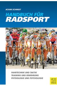 Handbuch für Radsport: Fahrtechnik und Taktik Training und Ernährung Physiologie und Psychologie