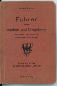 Führer durch Aachen und Umgebung  - mit Stadt- und Waldplan sowie vielen Illustrationen.