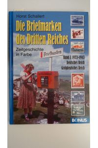 Die Briefmarken des Dritten Reiches. Zeitgeschichte in Farbe. Band 1. 1933 - 1943. Deutsches Reich, Großdeutsches Reich.