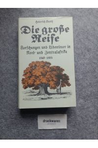 Die grosse Reise : Forschungen und Abenteuer in Nord- und Zentralafrika 1849 - 1855.   - Hrsg. von Heinrich Schiffers / Alte abenteuerliche Reiseberichte.