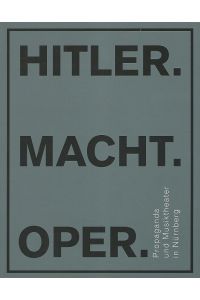 Hitler. Macht. Oper. Propaganda und Musiktheater in Nürnberg. Katalog zur Ausstellung im Dokumentationszentrum Reichsparteitagsgelände vom 14. Juni 2018 bis 3. Februar 2019.