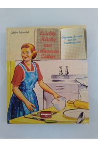 Leichte Küche aus schweren Zeiten : originale Rezepte aus der Nachkriegszeit  - Gabriele Schmenkel