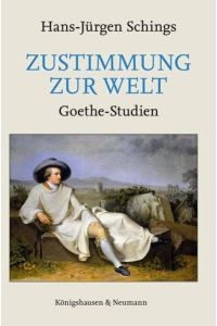Zustimmung zur Welt. Goethe-Studien.