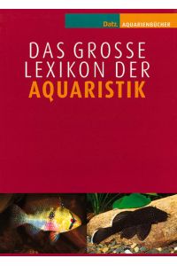 Das große Lexikon der Aquaristik: Band 1 (A-H), Band 2 (I-Z) (DATZ-Aquarienbücher)