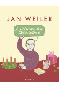 Berichte aus dem Christstollen  - Jan Weiler. Ill. von Larissa Bertonasco