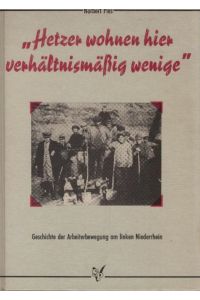Hetzer wohnen hier verhältnismässig wenige : Geschichte der Arbeiterbewegung am linken Niederrhein.   - Hrsg. von Günter Pätzold u. Karl-Heinz Schlingmann