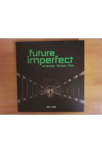 Future imperfect : science - fiction - film.   - edited by Rainer Rother & Annika Schaefer