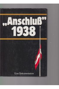 Anschluss 1938 : eine Dokumentation.   - Hrsg.: Dokumentationsarchiv des Österreichischen Widerstandes. Ausw., Bearb. und Zsstellung: Heinz Arnberger ... Mit Beitr. von Rudolf Ardelt ...