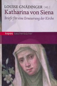 Katharina von Siena. Briefe für eine Erneuerung der Kirche.   - Topos-Taschenbücher ; Bd. 740