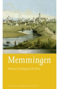 Memmingen: Kleine Stadtgeschichte (Kleine Stadtgeschichten)