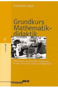 Grundkurs Mathematikdidaktik: Theoretische und praktische Anleitungen für das Lehren und Lernen von Mathematik (Beltz Grüne Reihe)