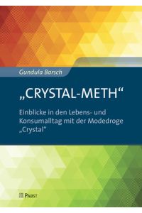 CRYSTAL-METH – Einblicke in den Lebens- und Konsumalltag mit der Modedroge Crystal  - Einblicke in den Lebens- und Konsumalltag mit der Modedroge Crystal