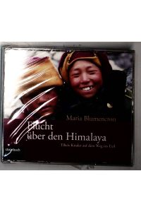 Flucht über den Himalaya. Tibets Kinder auf dem Weg ins Exil. 4 CDs  - Tibets Kinder auf dem Weg ins Exil. Autorisierte Hörfassung