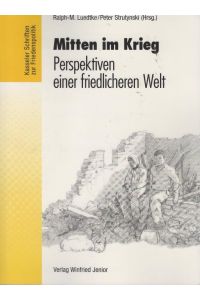 Mitten im Krieg : Perspektiven einer friedlichen Welt.   - Ralph-M. Luedtke ; Peter Strutynski (Hrsg.) / Kasseler Schriften zur Friedenspolitik ; Bd. 11