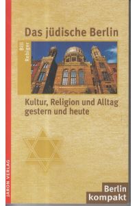 Das jüdische Berlin. Kultur, Religion und Alltag gestern und heute.