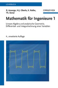 Mathematik für Ingenieure 1: Lineare Algebra und analytische Geometrie, Differential- und Integralrechnung einer Variablen