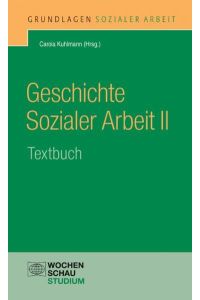 Geschichte Sozialer Arbeit II: Textbuch (Grundlagen Sozialer Arbeit)