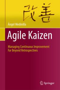 Agile Kaizen: Managing Continuous Improvement Far Beyond Retrospectives