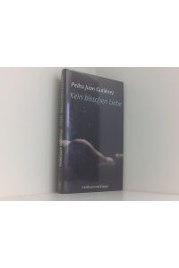 Kein bisschen Liebe: Roman  - Pedro Juan Gutiérrez. Aus dem Span. von Luis Ruby