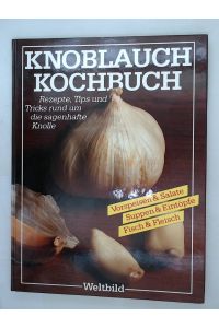 Das Knoblauch Kochbuch  - Rezepte und Tips rund um die sagenhafte Knolle