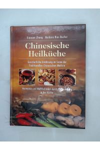 Chinesische Heilküche. Ganzheitliche Ernährung  - Ganzheitliche Ernährung im Sinne der traditionellen chinesischen Medizin