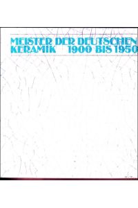 Meister der deutschen Keramik 1900 bis 1950. Kunstgewerbemuseum K ln, Overstolzenhaus, Ausstellung 10. Februar bis 30. April) 1978.