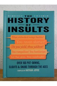 The History of Insults. Over 100 Put-Downs, Slights & Snubs through the Ages