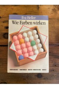 Wie Farben wirken : Farbpsychologie, Farbsymbolik, kreative Farbgestaltung.