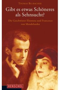 Gibt es etwas Schöneres als Sehnsucht?: Die Geschwister Eleonora und Francesco von Mendelssohn