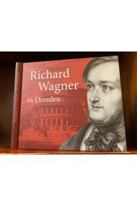 Richard Wagner in Dresden. Mythos und Geschichte.   - Im Auftrag des Stadtmuseums Dresden.