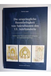 Die ursprüngliche Raumfarbigkeit von Sakralbauten des 13. Jahrhunderts. Studien unter besonderer Berücksichtigung der Liebfrauenkirche in Trier *.